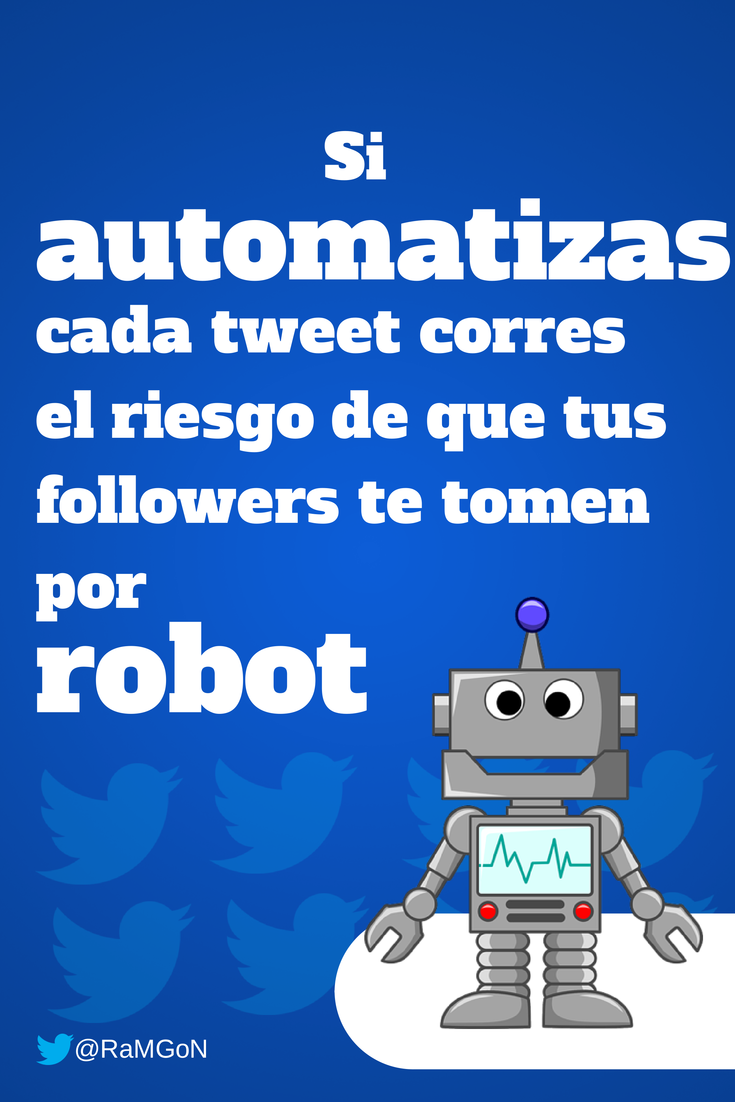 Si automatizas cada tweet corres el riesgo de parecer un robot en twitter